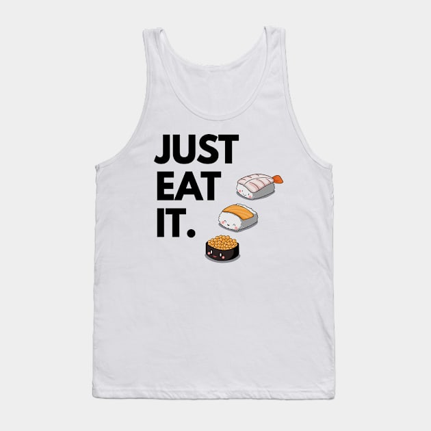 Just Eat It - Just Eat Sushi! Tank Top by madebyTHOR